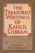 The Treasured Writing of Kahlil Gibran