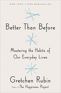 Better Than Before: Mastering the Habits of Our Everyday Lives