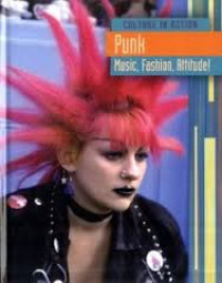 Culture in Action : Punk : Music, Fashion, Attitude