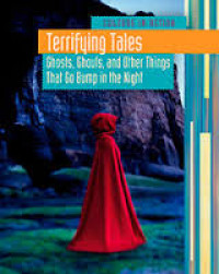 Terrifying Tales : Ghosts, Ghouls, and Other Things That Go Bump in the Night