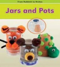 From Rubbish to Riches : Jars and Pots