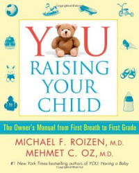 YOU: Raising Your Child: The Owner's Manual from First Breath to First Grade