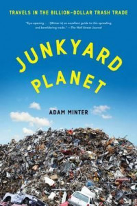 Junkyard Planet : Travels in the Billion-Dollar Trash Trade