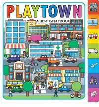 Playtown: A Lift the Flap Book