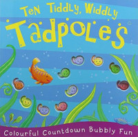 Ten Tiddly, Widdly Tadpoles: Colourful Countdown Bubbly Fun