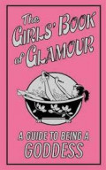 The Girls' Book of Glamour : A Guide to Being a Goddess