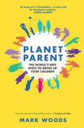 Planet Parent: The World's Best Ways to Bring Up Your Children