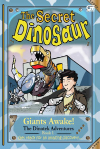 The Secret Dinosaur: Giants Awake! (The Dinotek Adventures #1)