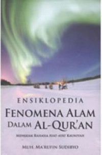 Ensiklopedia Fenomena Alam dalam Al-Qur'an : Menguak Rahasia Ayat-Ayat Kauniyah