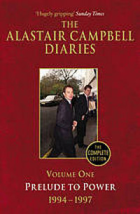 The Alastair Campbell Diaries Volume One : Prelude to Power 1994-1997