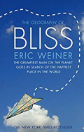 The Geography of Bliss : The Grumpiest Man on the Planet Goes in Search of The Happiest Place in The World