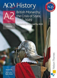 AQA History British Monarchy : the Crisis of State, 1642-1689 A2 Unit 3