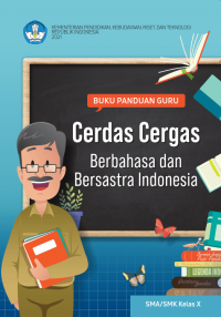 Buku Panduan Guru Cerdas Cergas Berbahasa dan Bersastra Indonesia untuk SMA/SMK Kelas X