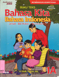 Bahasa Kita Bahasa Indonesia : Untuk SD Kelas 1 Semester 1 (Buku Teks)