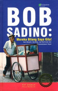 Bob Sadino : Mereka Bilang Saya Gila