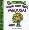 Brush Your Hair, Medusa! : Mini Myths