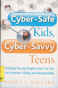 Cyber-Safe, Kids, Cyber-Savvy Teens: Helping Young People Learn to Use The Internet Safely and Responsibly