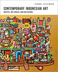 Contemporary Indonesian Art : Artists, Art Spaces, and Collectors