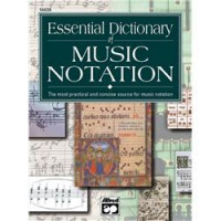 Essential Dictionary Of Music Notation : The Most Practical and Concise Sources For Music Notation