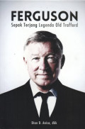 Ferguson : Sepak Terjang Legenda Old Trafford