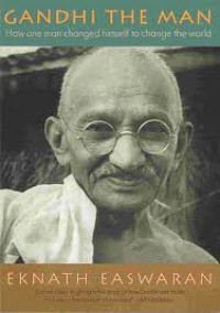 Gandhi The Man : Seorang Pria Yang Mengubah Dirinya Demi Dunia