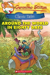 Around The World In Eighty Days - Geronimo Stilton Classic Tales