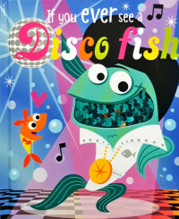 If You Ever See a Disco Fish