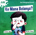 Ke Mana Bolanya? (Seri Mengenal Emosi: Jijik)