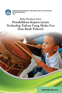 Buku Panduan Guru Pendidikan Kepercayaan Terhadap Tuhan Yang Maha Esa dan Budi Pekerti untuk SMA Kelas X