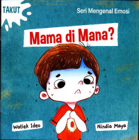 Mama di Mana? (Seri Mengenal Emosi: Takut)