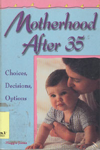 Motherhood After 35: choices, decisions, options