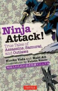 Ninja Attack : True Tales of Assasins, Samurai, and Outlaws