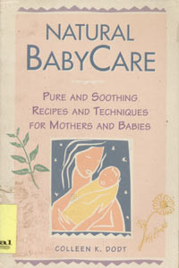 Natural Baby Care: pure and soothing recipes and techniques for mother and babies