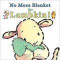 No More Blanket for Lambkin!