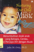 Nurturing Your Child With Music: menumbuhkan anak-anak yang bahagia, cerdas, dan percaya diri dengan musik