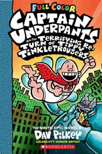 Captain Underpants #9 : Captain Underpants and the Terrifying Re-Turn of Tippy Tinkletrousers (Full Color)