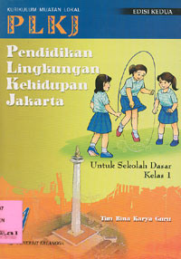 PLKJ : Pendidikan Lingkungan Kehidupan Jakarta Untuk Sekolah Dasar Kelas 1