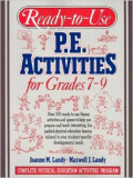 Ready To Use P.E Activities For Grades 7-9 : Complete Physical Education Activities Program