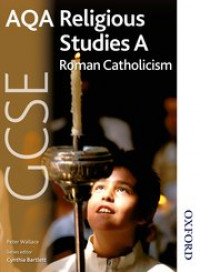 AQA GCSE: Religious Studies A Roman Catholicism