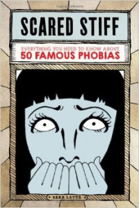 Scared Stiff : Everything You Need To Know About 50 Famous Phobias