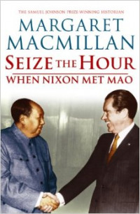 Seize The Hour : When Nixon Met Mao