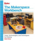 The Makerspace Workbench: Tools, Technologies, and Techniques for Making