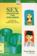 Sex Education For Children : panduan Islam bagi orangtua dalam pendidikan seks anak