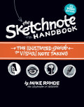 The Sketchnote Handbook : The Illustrated Guide To Visual Note taking