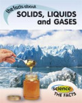 The facts about : Solids, Liquids and Gases