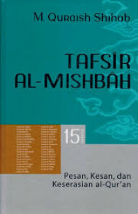 Tafsir Al-Mishbah Volume 15 : Pesan, Kesan, dan Keserasian Al-Quran