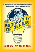 The Geography of Genius: A Search for the World's Most Creative Places from Ancient Athens to Silicon Valley