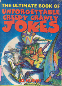 The Ultimate Book of Unforgettable Creepy Crawly Jokes