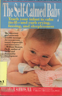 The Self-Calmed Baby : Teach Your Infant to Calm itself-and curb crying, fussing, and sleeplessness