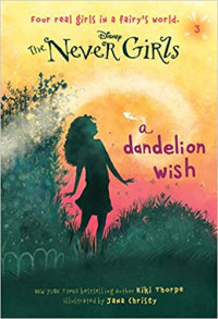 Disney The Never Girls: A Dandelion Wish (Book 3)